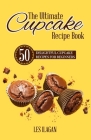 The Ultimate CUPCAKE RECIPE BOOK: 50 Delightful Cupcake Recipes for Beginners By Les Ilagan Cover Image