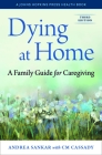 Dying at Home: A Family Guide for Caregiving (Johns Hopkins Press Health Books) By Andrea Sankar, Caitlin Cassady (With) Cover Image