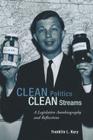 Clean Politics, Clean Streams: A Legislative Autobiography and Reflections By Franklin L. Kury Cover Image