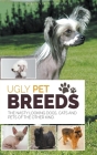 Ugly Pet Breeds: The Nasty Looking Dogs, Cats and Pets of the Other Kind By Oliva Green Cover Image