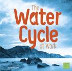 The Water Cycle at Work (Water in Our World) By Rebecca Olien Cover Image