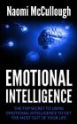 Emotional Intelligence: The Top Secret to Using Emotional Intelligence to Get the Most Out of Your Life By Naomi McCullough Cover Image