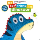 My Best Friend: is a Dinosaur (My Best Friend is A) By Roger Priddy Cover Image