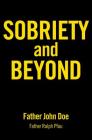 Sobriety and Beyond By Father John Doe Cover Image