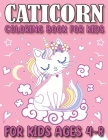 Caticorn Coloring Book For Kids Ages 4-8: Super Fun, Cute and Magical Unicorn Cat Coloring Pages For your kids specialymake for kids who love drawing By Dreamcaticorn Publishing Cover Image
