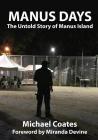 Manus Days: The Untold Story of Manus Island By Michael Coates Cover Image