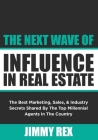 The Next Wave of Influence in Real Estate: The Best Marketing, Sales, and Industry Secrets Shared by the Top Millennial Real Estate Agents in the Coun Cover Image