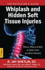 Whiplash and Hidden Soft Tissue Injuries: When, Where and Why to Refer Auto Accident Patients By R. Jay Shetlin, Esq Bryan Larson (With), Jeffrey a. States (With) Cover Image