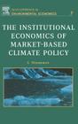 The Institutional Economics of Market-Based Climate Policy: Volume 7 (Developments in Environmental Economics #7) Cover Image