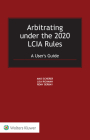 Arbitrating under the 2020 LCIA Rules: A User's Guide Cover Image