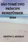 São Tomé Und Príncipe Reiseführer 2024 By Robert T. Richter (Translator), Griffin Z. Murray Cover Image