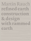 Martin Rauch Refined Earth: Construction & Design of Rammed Earth Cover Image