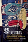 Good Medicine Stories: Literary and Critical Explorations of Settler-Colonial Trauma, the Canadian Trc, and Indigenous Resurgence Cover Image