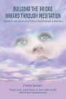 Building the Bridge Inward through Meditation: A guide to the doorway of Divine direction and connection By Lynzie Bailey Cover Image