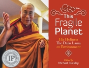 This Fragile Planet: His Holiness the Dalai Lama on Environment By Michael Buckley (Editor), The Xivth Dalai Lama Tenzin Gyatso, Various (Photographer) Cover Image
