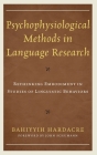 Psychophysiological Methods in Language Research: Rethinking Embodiment in Studies of Linguistic Behaviors By Bahiyyih Hardacre, John Schumann (Foreword by) Cover Image