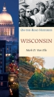 Wisconsin (On the Road Histories): On the Road Histories (On-the-Road Histories) By Mark Van Ells Cover Image