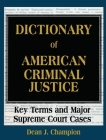 Dictionary of American Criminal Justice: Key Terms and Major Supreme Court Cases Cover Image