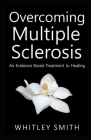 Overcoming Multiple Sclerosis: An Evidence Based Treatment to Healing Cover Image