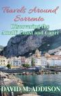 Travels Around Sorrento: Discovering the Amalfi Coast and Capri By David M. Addison Cover Image