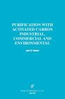 Purification with Activated Carbon Industrial, Commercial and Environmental By John W. Hassler, John W. Hassler (Preface by) Cover Image