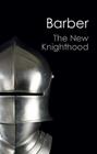 The New Knighthood (Canto Classics) By Malcolm Barber Cover Image
