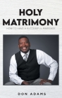 Holy Matrimony: How to have a Successful Marriage By Don Adams Cover Image