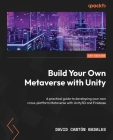 Build Your Own Metaverse with Unity: A practical guide to developing your own cross-platform Metaverse with Unity3D and Firebase Cover Image