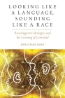 Looking Like a Language, Sounding Like a Race: Raciolinguistic Ideologies and the Learning of Latinidad (Oxf Studies in Anthropology of Language) Cover Image