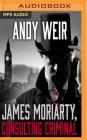 James Moriarty, Consulting Criminal By Andy Weir, Graeme Malcolm (Read by) Cover Image