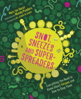 Snot, Sneezes, and Super-Spreaders: Everything You Need to Know about Viruses and How to Stop Them. By Marc Ter Horst, Wendy Panders (Illustrator), Laura Watkinson (Translator) Cover Image