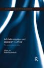 Self-Determination and Secession in Africa: The Post-Colonial State (Routledge Studies in African Development) By Redie Bereketeab (Editor) Cover Image