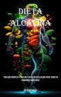 Dieta Alcalina: Una Guía Completa Para Un Plan De Dieta Alcalina Para Tener Un Equilibrio Ácido-base By Stephen Garcia Cover Image