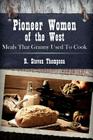Pioneer Women of the West: Meals That Granny Used To Cook By R. Steven Thompson Cover Image