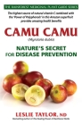 Camu Camu: Nature's Secret for Disease Prevention By Leslie Taylor Cover Image
