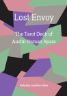 Lost Envoy, revised and updated edition: The Tarot Deck of Austin Osman Spare By Jonathan Allen (Editor), Mark Pilkington (Foreword by) Cover Image