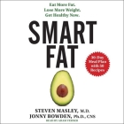Smart Fat: Eat More Fat. Lose More Weight. Get Healthy Now. By Steven Masley MD, Jonny Bowden, MD Cover Image