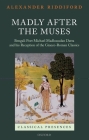 Madly After the Muses: Bengali Poet Michael Madhusudan Datta and His Reception of the Graeco-Roman Classics (Classical Presences) Cover Image