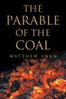 The Parable of the Coal By Matthew Swan Cover Image