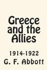 Greece and the Allies 1914-1922 By G. F. Abbott Cover Image