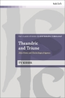 Theandric and Triune: John Owen and Christological Agency (T&t Clark Studies in Systematic Theology) By Ty Kieser Cover Image