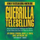 Guerrilla Teleselling: New Unconventional Weapons and Tactics to Sell When You Can't Be There in Person Cover Image