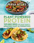 Plant-Powered Protein: 125 Recipes for Using Today's Amazing Meat Alternatives By Nava Atlas Cover Image