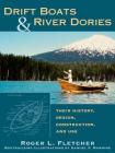 Drift Boats & River Dories: Their History, Design, Construction, and Use Cover Image
