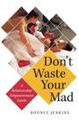 Don't Waste Your Mad: A Relationship Empowerment Guide By Rodney Jenkins Cover Image