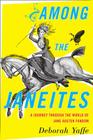 Among the Janeites: A Journey Through the World of Jane Austen Fandom By Deborah Yaffe Cover Image