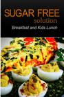 Sugar-Free Solution - Breakfast and Kids Lunch Recipes - 2 book pack By Sugar-Free Solution 2. Pack Books Cover Image