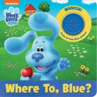 Nickelodeon Blue's Clues & You!: Where To, Blue? Sound Book [With Battery] By Pi Kids Cover Image