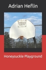Honeysuckle Playground By Adrian Heflin Cover Image