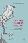 Defining 'Eastern Europe': A Semantic Inquiry Into Political Terminology By Piotr Twardzisz Cover Image